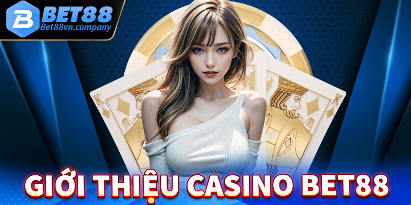 Giới thiệu sòng bạc Casino Bet88