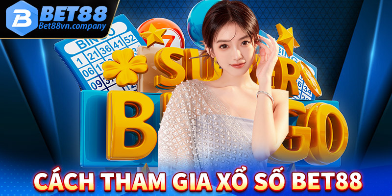 Hướng dẫn chi tiết các bước tham gia cá cược xổ số bet88