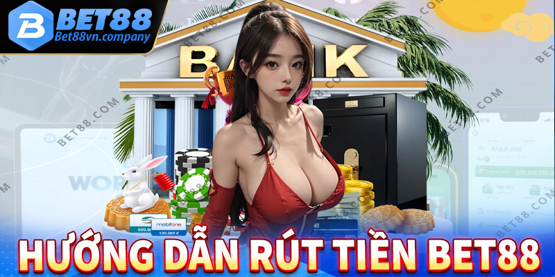 Hướng dẫn cách rút tiền bet88